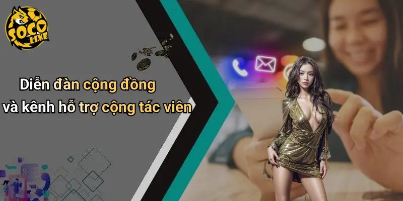 Diễn đàn cộng đồng và kênh hỗ trợ cộng tác viên