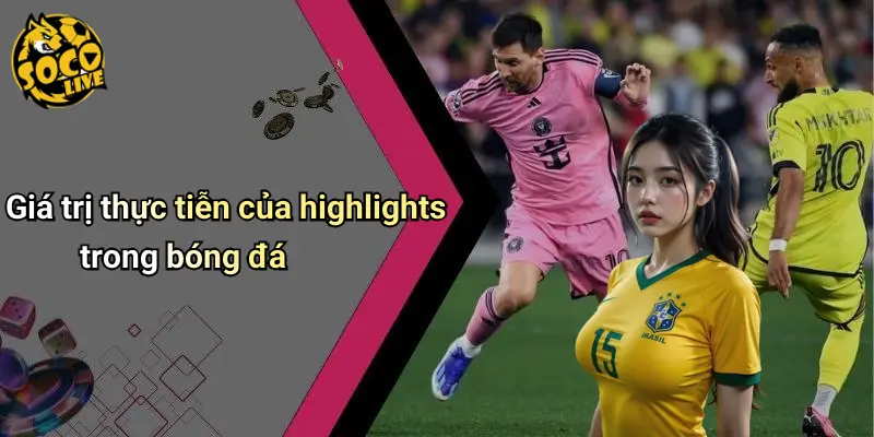 Giá trị thực tiễn của highlights trong bóng đá