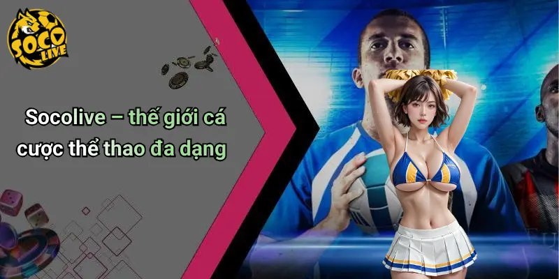 Socolive – thế giới cá cược thể thao đa dạng