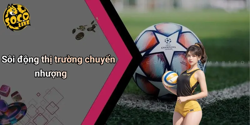 Tin Tức Bóng Đá Anh: Diễn Biến Kịch Tính, Bên Lề Hấp Dẫn 1 Sôi động thị trường chuyển nhượng