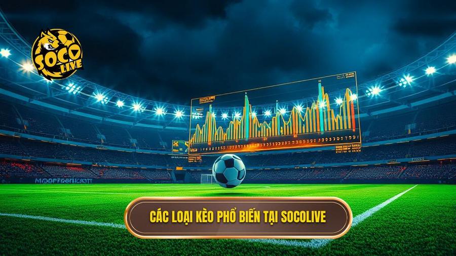 Các loại kèo phổ biến tại Socolive