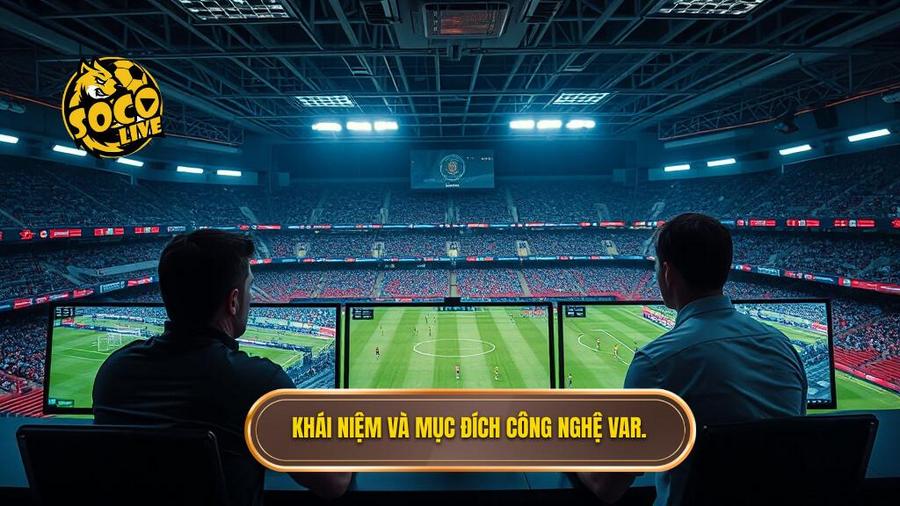 1. Khái niệm và mục đích công nghệ VAR.