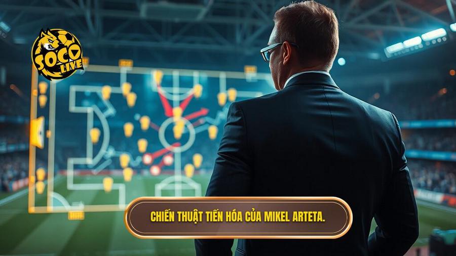 Chiến thuật của Mikel Arteta: Sự tiến hóa không ngừng