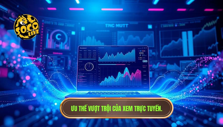 Phân tích đa chiều: Tại sao xem trực tuyến lại chiếm ưu thế?