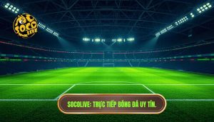 socolive trực tiếp bóng đá hôm nay không lag