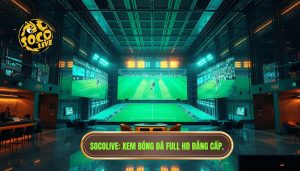 socolive tv full hd – xem bóng siêu mượt
